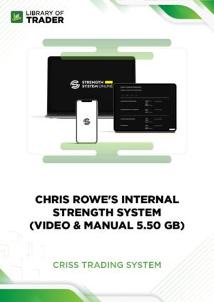 Chris Rowe’s Internal Strength System (Video & Manual 5.50 GB) – Criss Trading System