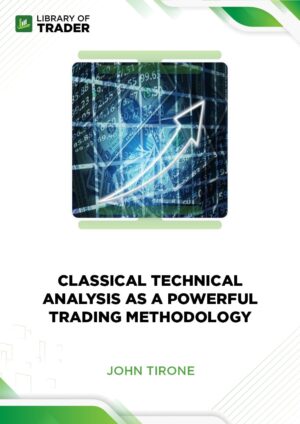 Classical Technical Analysis as a Powerful Trading Methodology – John Tirone