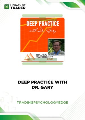 Deep Practice with Dr. Gary – Trading Psychology Edge