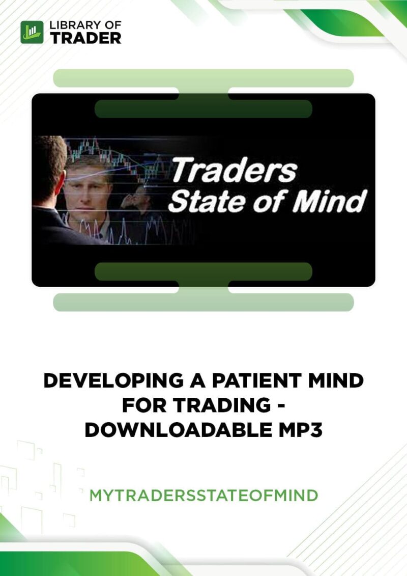 Developing a Patient Mind for Trading – My traders state of mind – Downloadable MP3