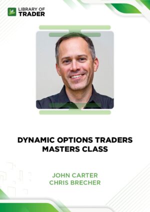 Dynamic Options Traders Masters Class – John Carter & Chris Brecher