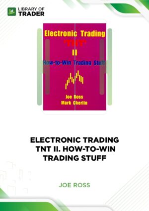 Electronic Trading. TNT II. How-to-Win Trading Stuff – Joe Ross