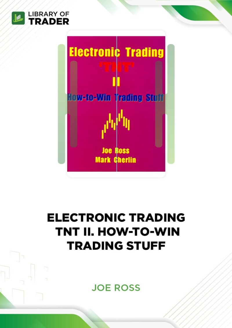 Electronic Trading. TNT II. How-to-Win Trading Stuff – Joe Ross