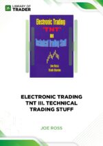 Electronic Trading. TNT III. Technical Trading Stuff – Joe Ross