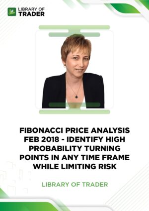 Fibonacci Price Analysis Feb 2018 – Identify High Probability Turning Points in Any Time Frame While Limiting Risk
