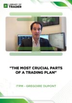 The Most Crucial Parts of a Trading Plan – Gregoire Dupont