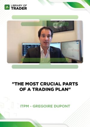 The Most Crucial Parts of a Trading Plan – Gregoire Dupont