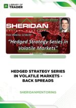 Hedged Strategy Series in Volatile Markets: Back Spreads – Sheridan Mentoring