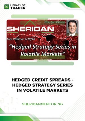 Hedged Strategy Series in Volatile Markets – Hedged Credit Spreads – Sheridan Mentoring