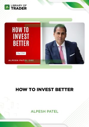 How To Invest Better – Alpesh Patel