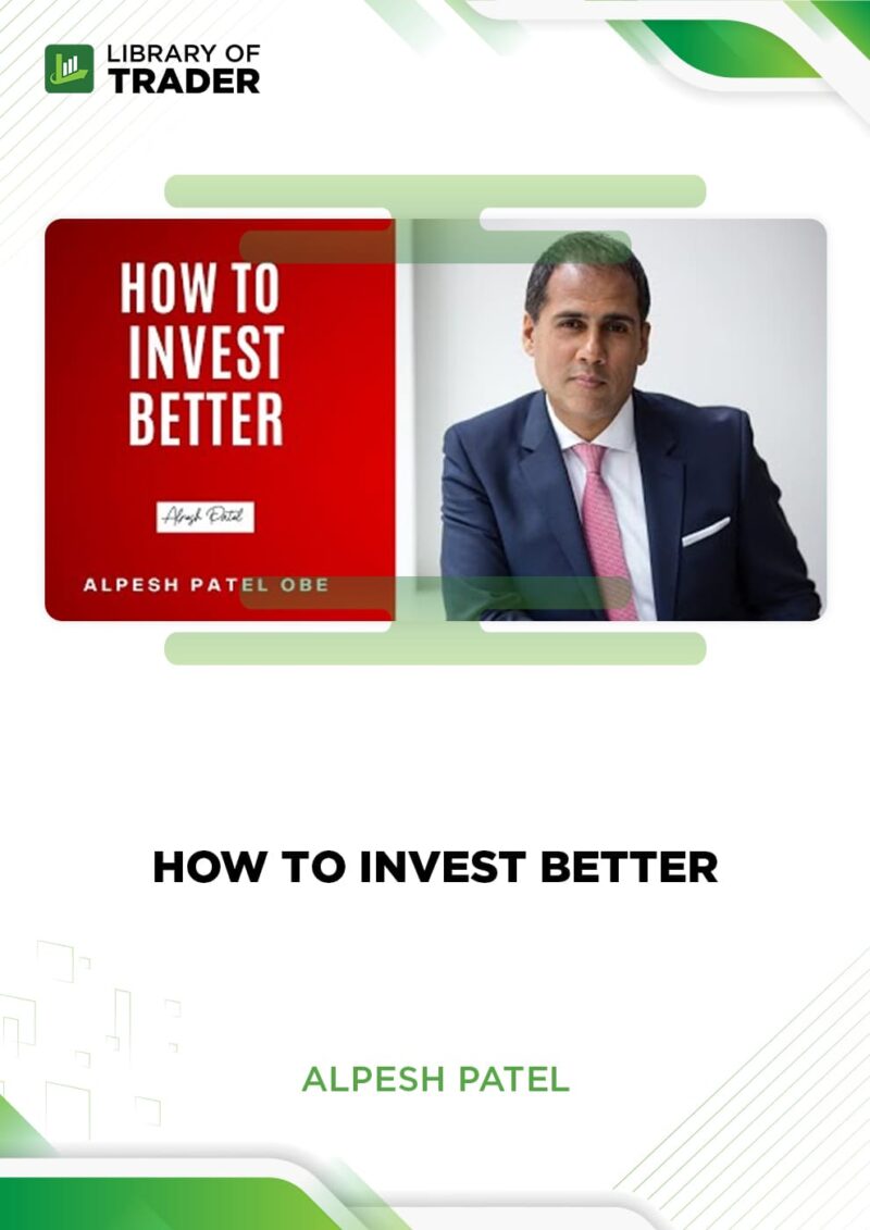 How To Invest Better – Alpesh Patel