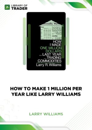 How to Make 1 Million Per Year Like Larry Williams – Larry Williams