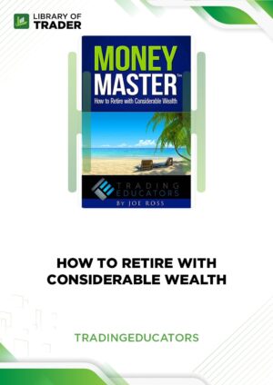How to Retire with Considerable Wealth – Trading Educators