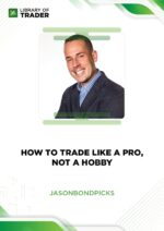 How To Trade Like a Pro, Not a Hobby – Jason Bond Picks