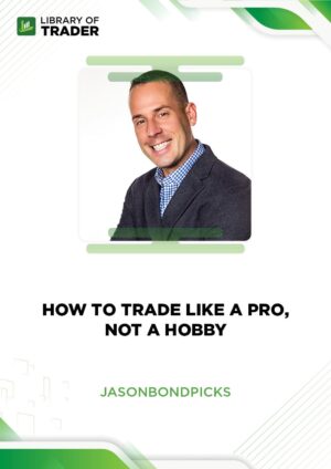 How To Trade Like a Pro, Not a Hobby – Jason Bond Picks