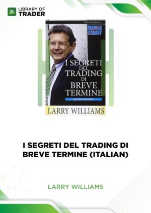 I Segreti Del Trading Di Breve Termine (Italian) – Larry Williams