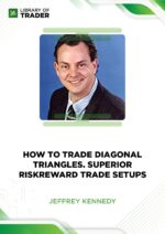 Jeffrey Kennedy – How to Trade Diagonal Triangles. Superior RiskReward Trade Setups