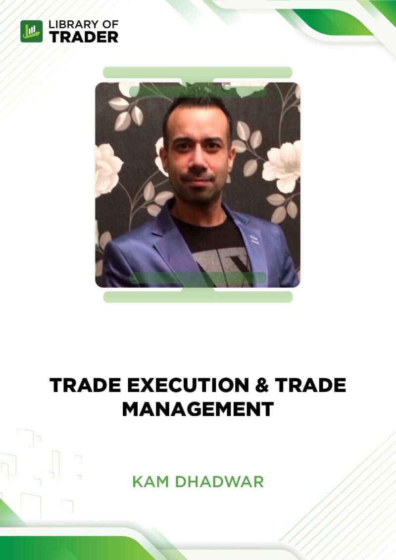 Kam Dhadwar – Trade Execution & Trade Management
