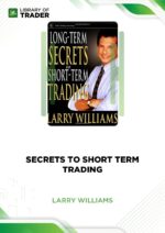 Larry Williams – Long-Term Secrets to Short-Term Trading