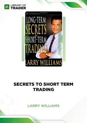 Larry Williams – Long-Term Secrets to Short-Term Trading