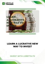 Learn A Lucrative New Way To Invest – Invest With Loretta FX