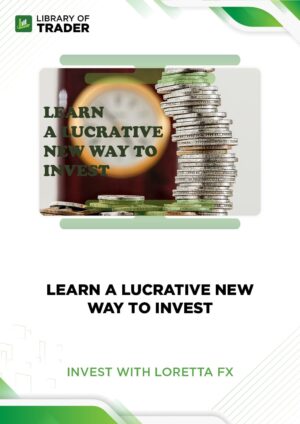 Learn A Lucrative New Way To Invest – Invest With Loretta FX