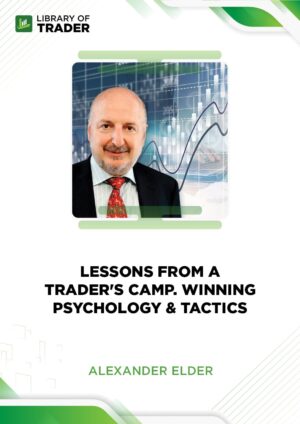 Lessons From A Trader’s Camp:  Winning Psychology & Tactics – Alexander Elder