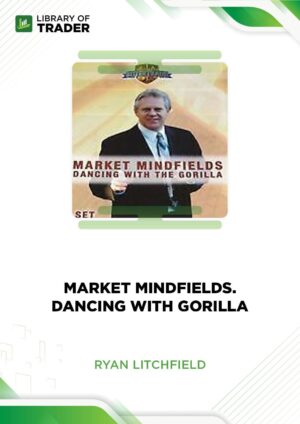 Market Mindfields: Dancing with Gorilla – Ryan Litchfield