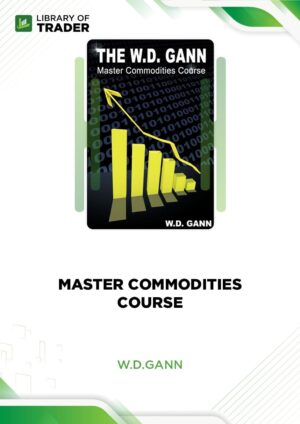 The Master Commodity Course: Original Commodity Market Trading Course – W. D. Gann