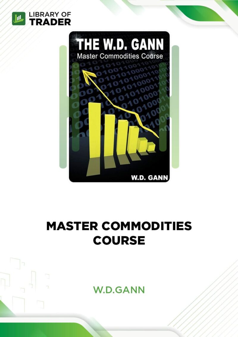 The Master Commodity Course: Original Commodity Market Trading Course – W. D. Gann