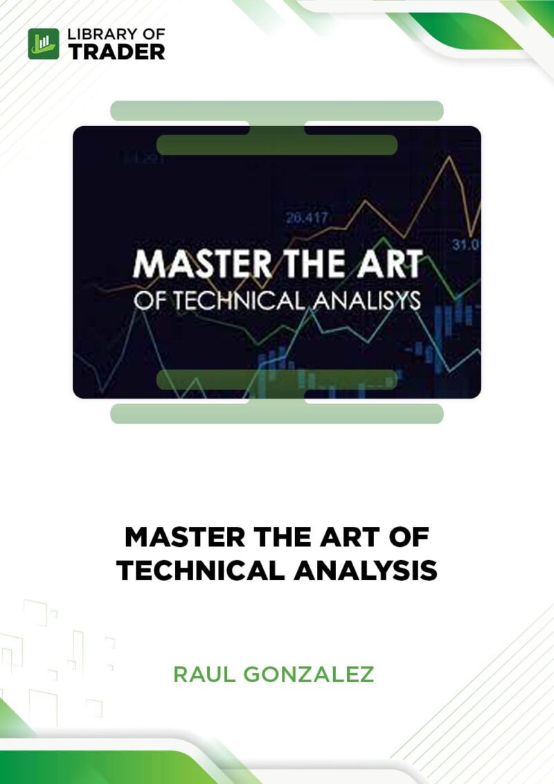 Master the Art of Technical Analysis – Raul Gonzalez
