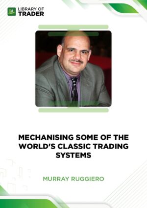 Mechanising Some of the World’s Classic Trading Systems – Murray Ruggiero
