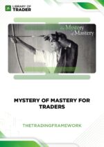 Mystery of Mastery for Traders – The Trading Framework