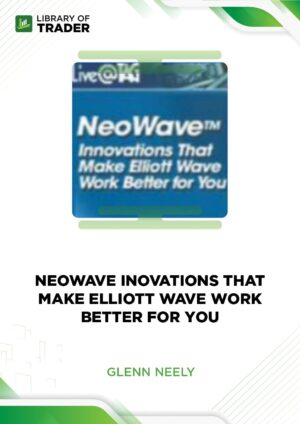 Neowave. Innovations that Make Elliot Wave Work Better for You – Glenn Neely