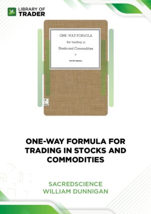 Sacred Science: One-way Formula for Trading in Stocks and Commodities – William Dunigan