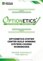 Optionetics System Center. Build Winning Systems Course Workbooks – George Fontanills & Tom Gentile