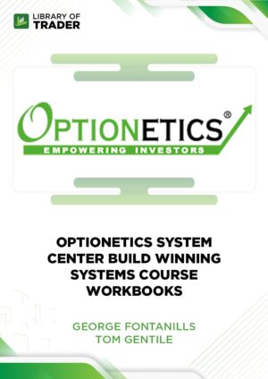 Optionetics System Center. Build Winning Systems Course Workbooks – George Fontanills & Tom Gentile