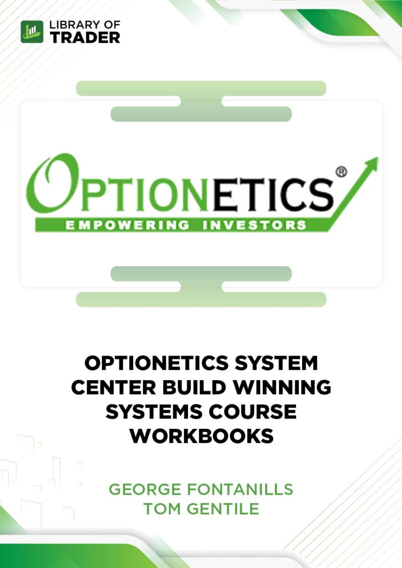 Optionetics System Center. Build Winning Systems Course Workbooks – George Fontanills & Tom Gentile
