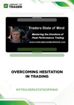 Overcoming Hesitation in Trading – My Traders State of Mind