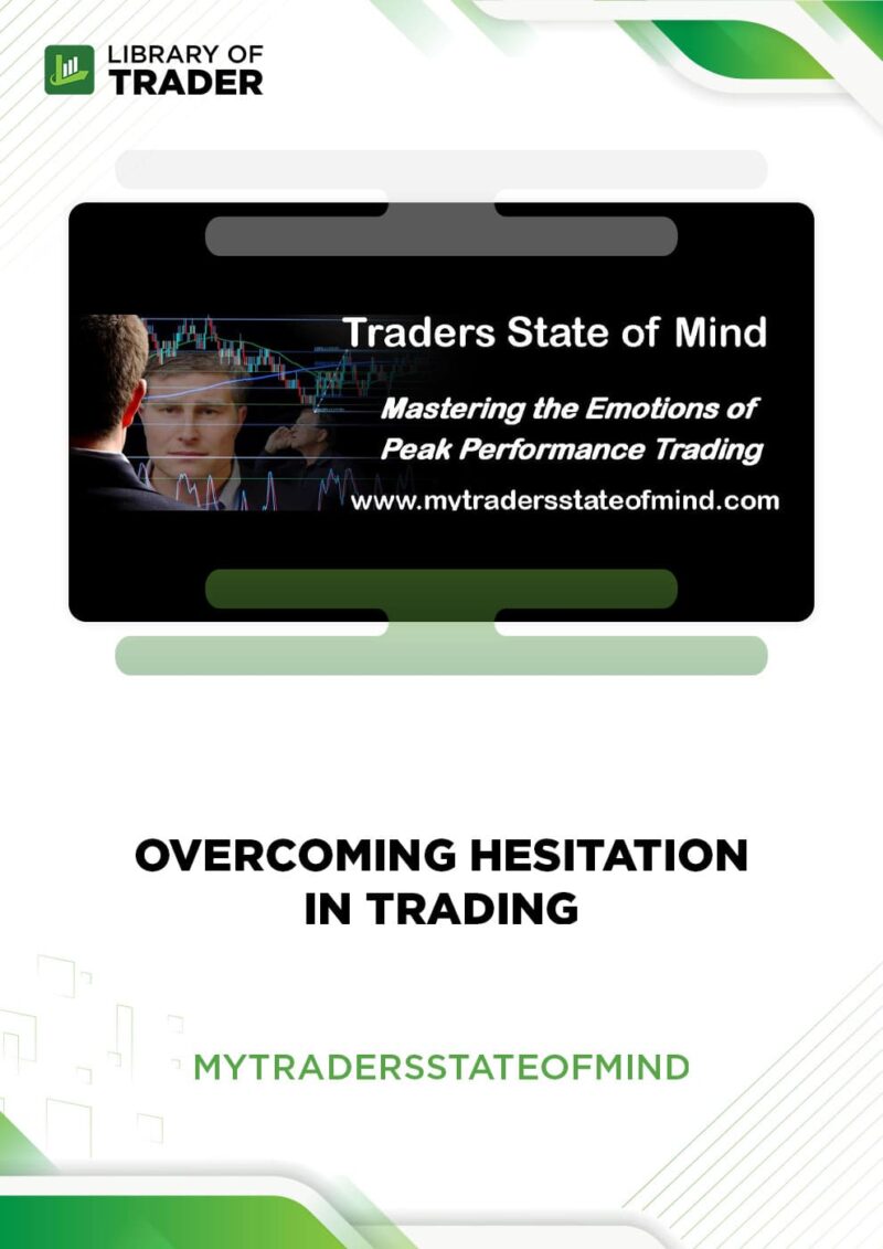 Overcoming Hesitation in Trading – My Traders State of Mind