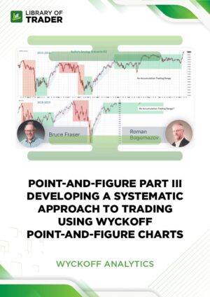 Point-And-Figure Part III Developing a systematic approach to trading using Wyckoff Point-and-Figure Charts