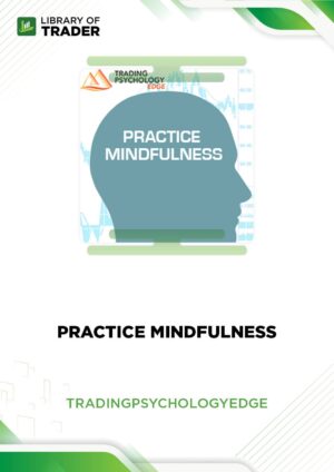 Practice Mindfulness – Trading Psychology Edge