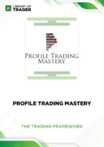 Profile Trading Mastery – The Trading Framework
