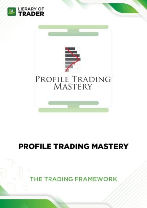Profile Trading Mastery – The Trading Framework