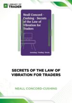 Secrets of the Law of Vibration for Traders – Neall Concord-Cushing