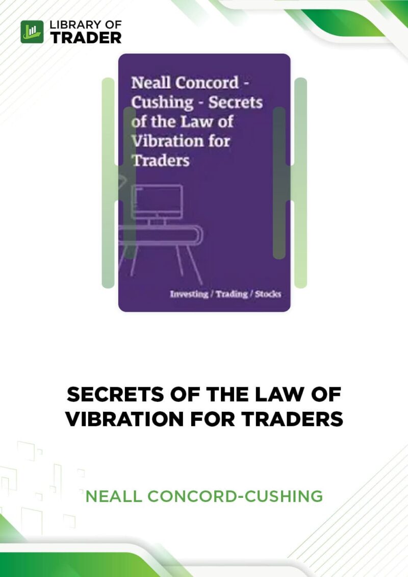 Secrets of the Law of Vibration for Traders – Neall Concord-Cushing