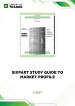 Six Part Study Guide to Market Profile – CBOT