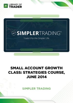Small Account Growth Class: Strategies Course, June 2014 – Simpler Trading