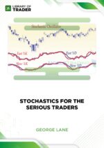 Stochastics for the Serious Traders – George Lane