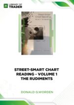 Street-Smart Chart Reading – Volume 1 – The Rudiments – Donald G.Worden